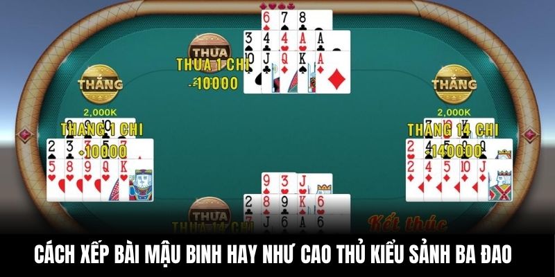 Cách xếp bài Mậu Binh hay như cao thủ kiểu sảnh ba đao