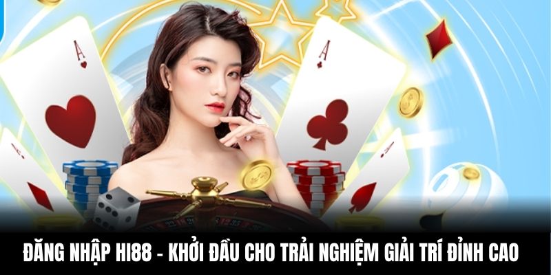Đăng Nhập Hi88 – Khởi Đầu Cho Trải Nghiệm Giải Trí Đỉnh Cao
