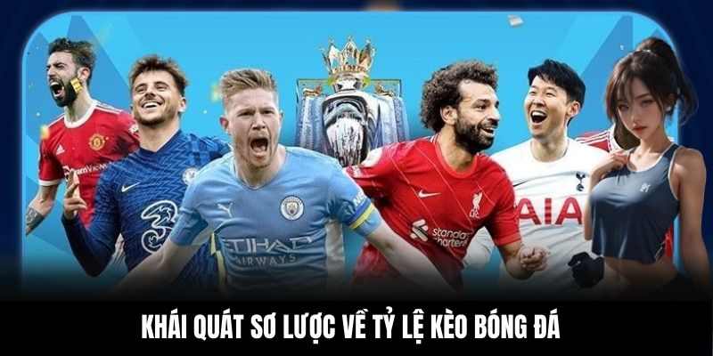 Khái quát sơ lược về tỷ lệ kèo bóng đá