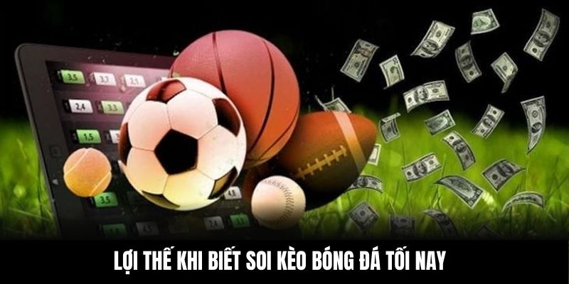 Lợi thế khi biết soi kèo bóng đá tối nay
