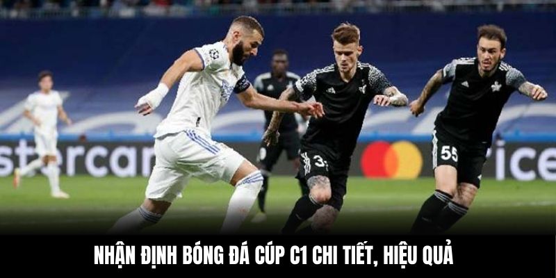 Nhận định bóng đá Cúp C1 chi tiết, hiệu quả