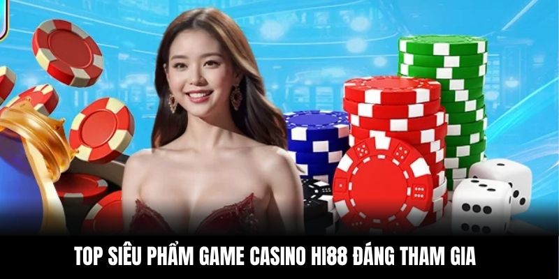 Top siêu phẩm game casino Hi88 đáng tham gia
