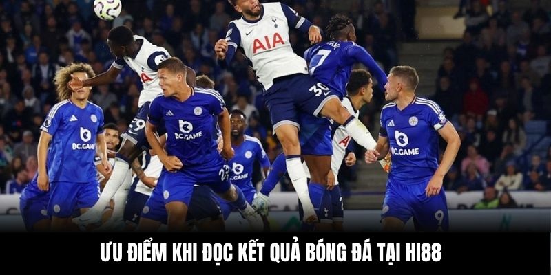 Ưu điểm khi đọc kết quả bóng đá tại Hi88