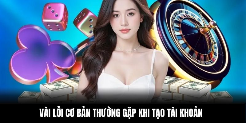 Vài lỗi cơ bản thường gặp khi tạo tài khoản